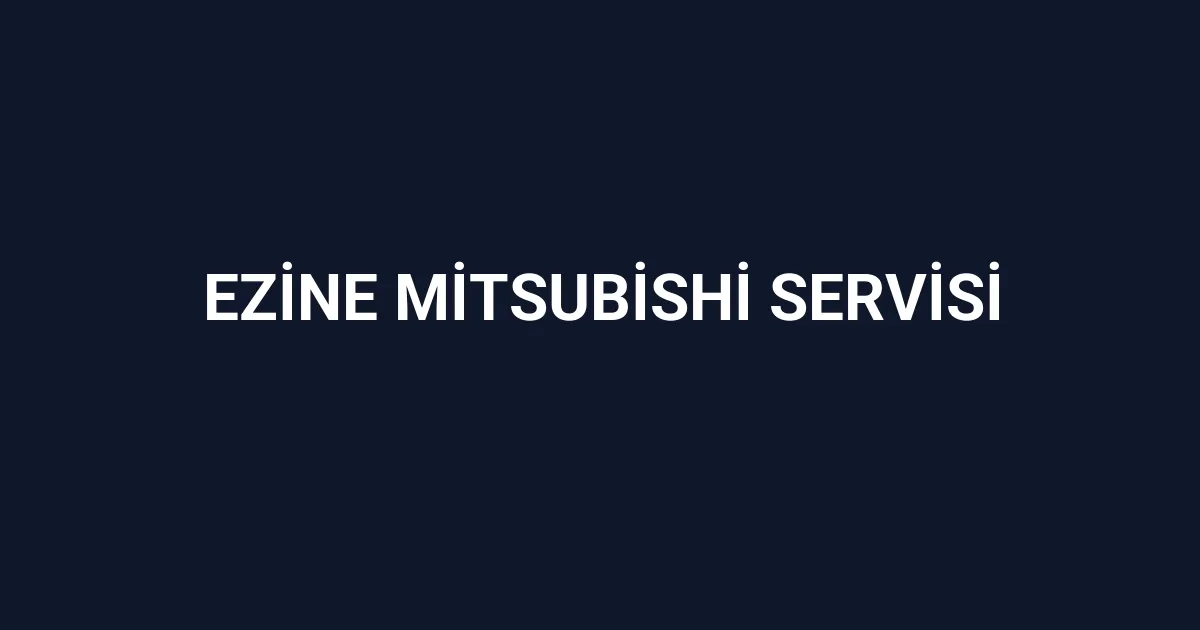 Ezine Mitsubishi Servisi